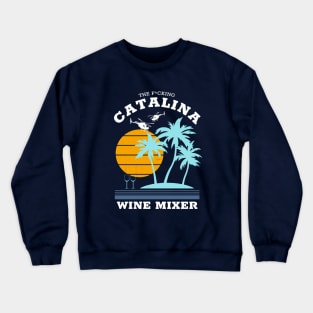 The f*cking Catalina Wine Mixer Crewneck Sweatshirt